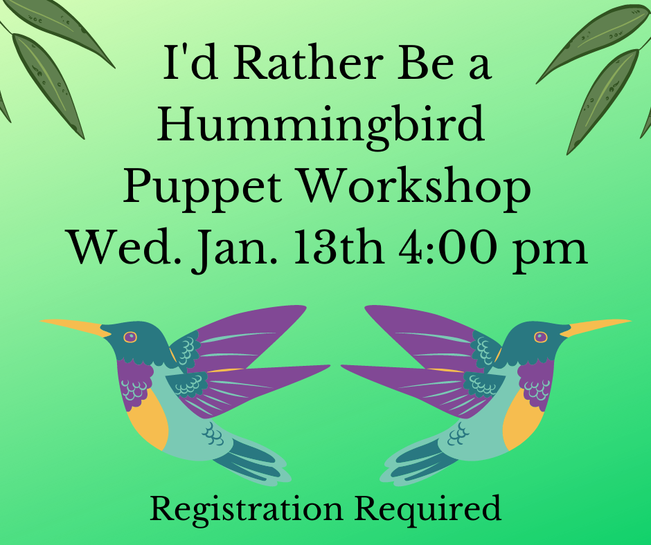 I'd rather be a hummingbird puppet workshop on Wednesday, January 14th at 4:00 pm. 