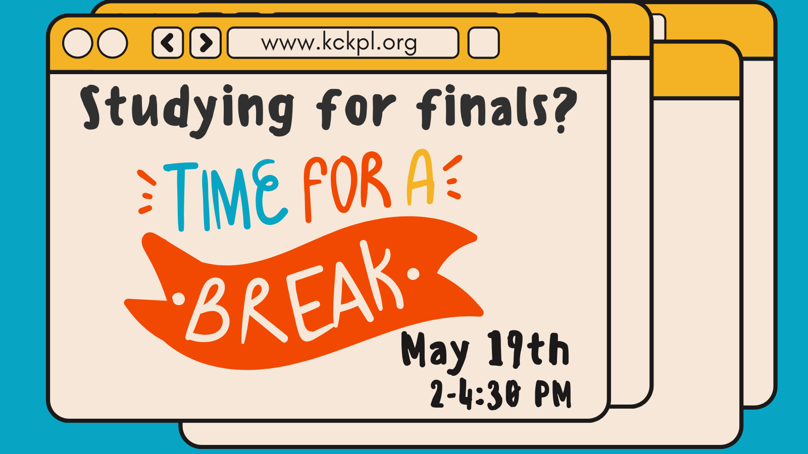 A screen with multiple tabs open and the front most tab says "Studying for finals? Time for a Break! May 19th 2 to 4:30 pm"