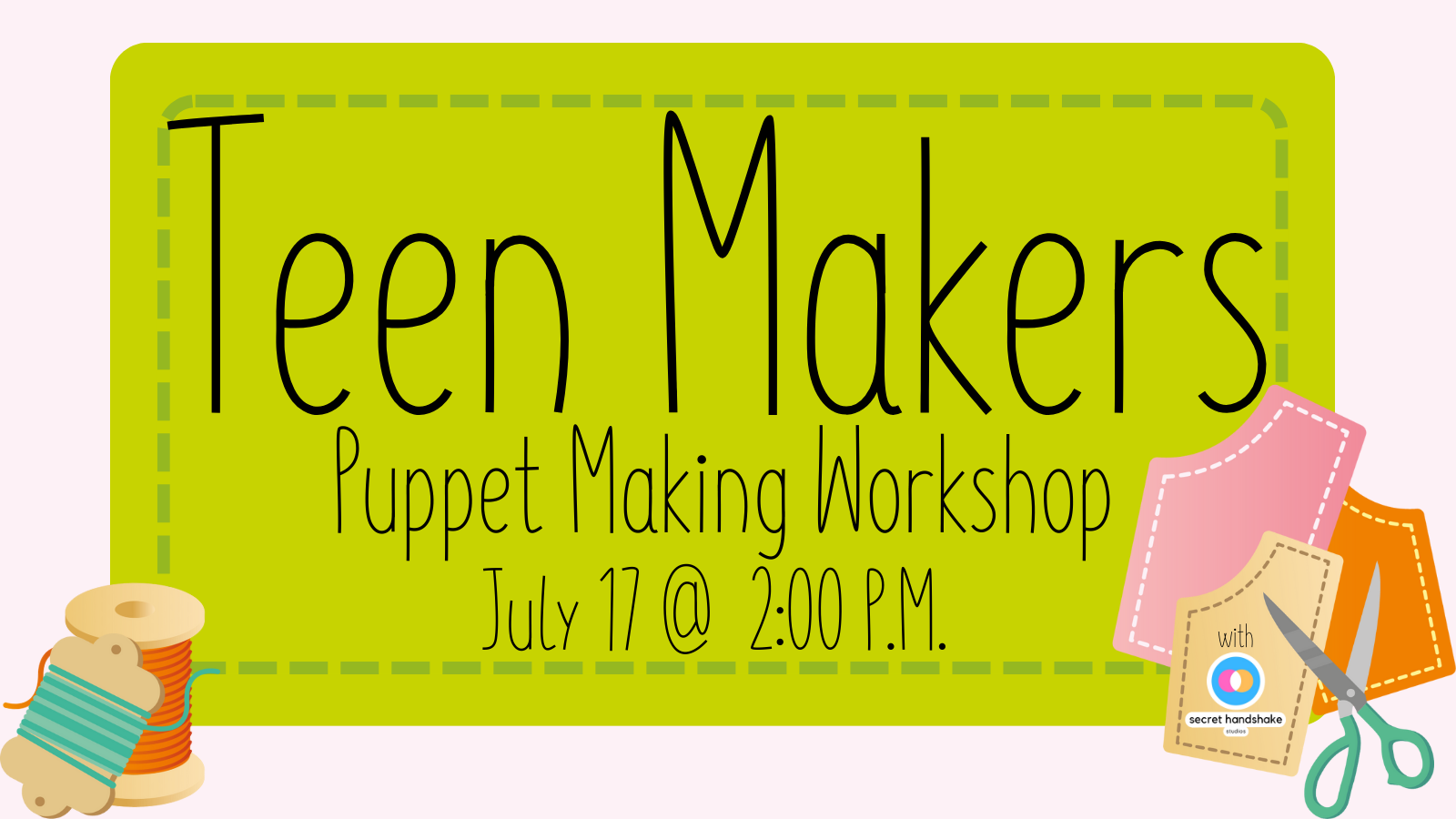 Craft themed border with text that reads: Teen Makers: Puppet Making Workshop July 17 @ 2:00 pm.