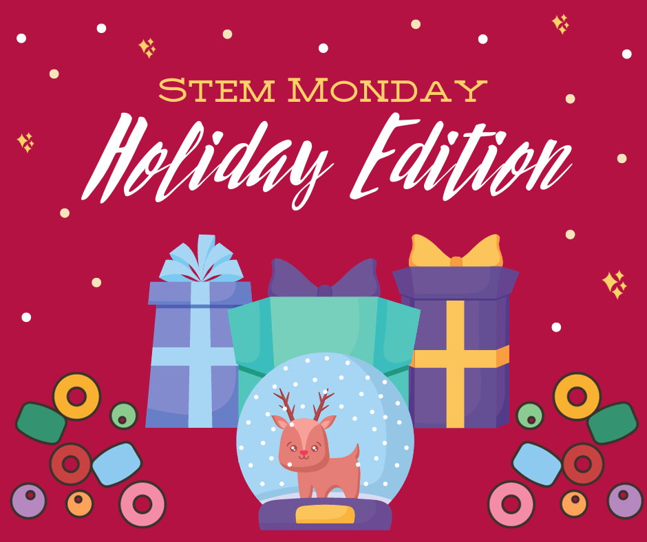 presents and a snow globe next to beads and the words: STEM Monday Holiday Edition