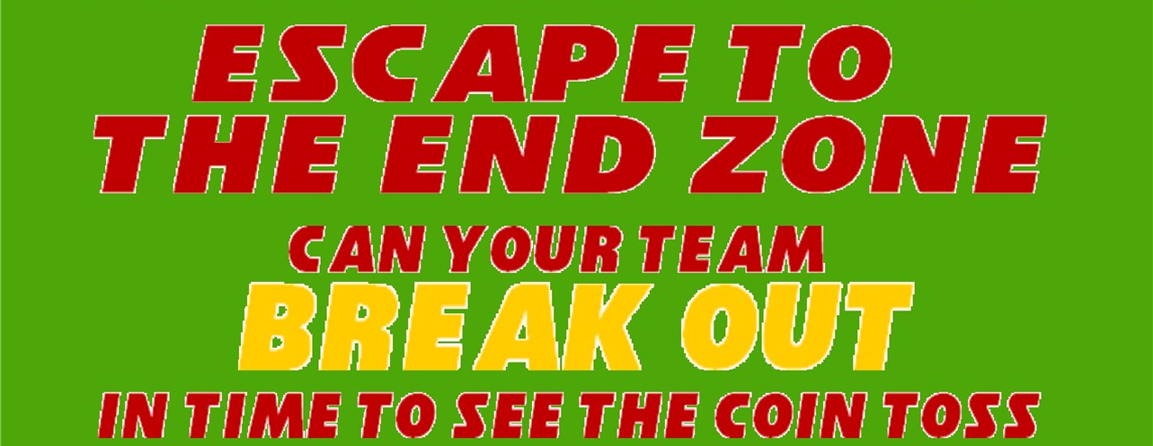 Escape to the end zone! Can your team break out in time to see the coin toss?