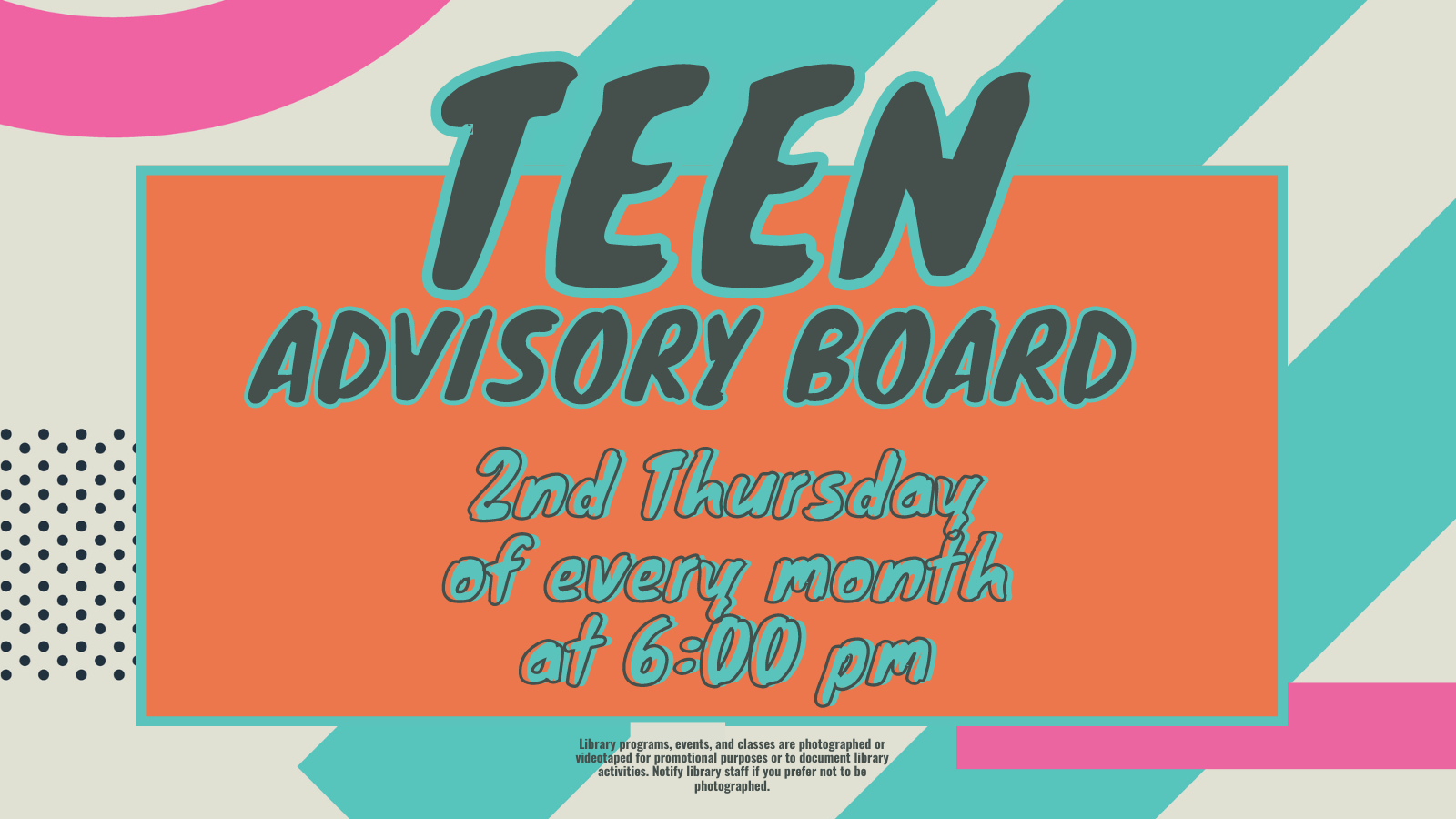Teen advisory board: Second Thursday of every month at 6:00 pm